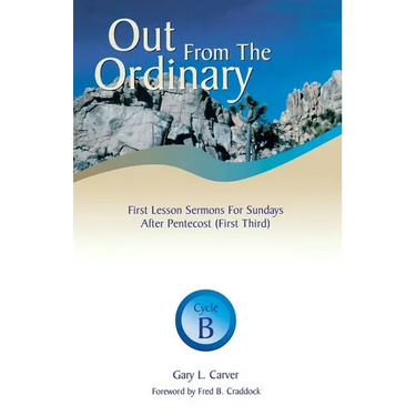 Out from the Ordinary: First Lesson Sermons for Sundays After Pentecost (First Third): Cycle B