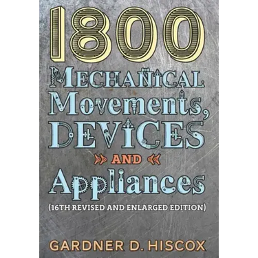 1800 Mechanical Movements, Devices and Appliances (16th enlarged edition)