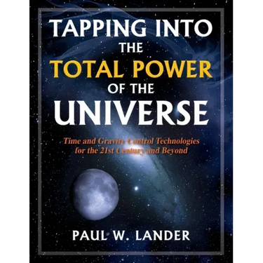 Tapping Into the Total Power of the Universe: Time and Gravity Control Technologies for the 21st Century and Beyond