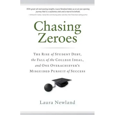Chasing Zeroes: The Rise of Student Debt, the Fall of the College Ideal, and One Overachiever's Misguided Pursuit of Success