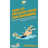 How To Dryland Train For Swimming: Your Step By Step Guide To Dryland Training For Swimming