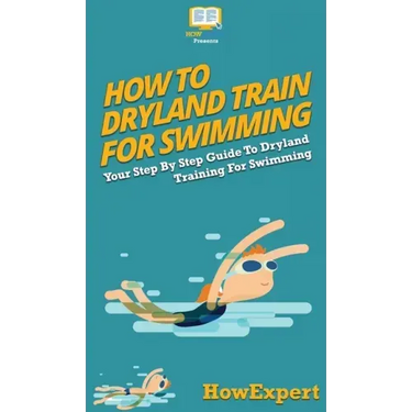 How To Dryland Train For Swimming: Your Step By Step Guide To Dryland Training For Swimming