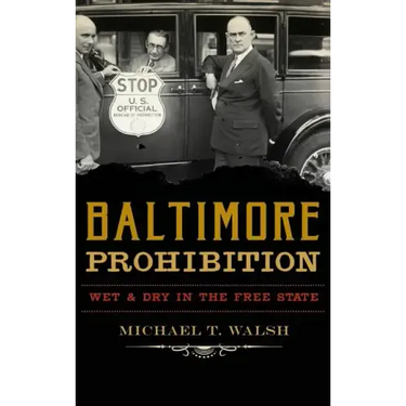 Baltimore Prohibition: Wet and Dry in the Free State