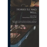 Horses Ill and Well: Homoeopathic Treatment of Diseases and Injuries: and Hints on Feeding, Grooming, Conditioning, Nursing, Horse-buying, &c.