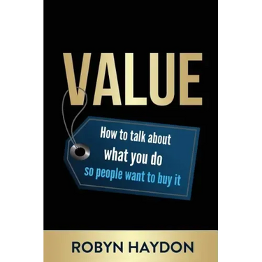 Value: How to Talk about What You Do So People Want to Buy It