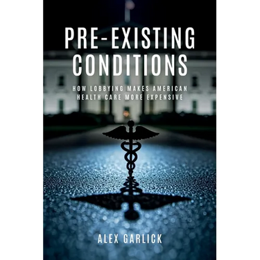 Pre-Existing Conditions: How Lobbying Makes American Health Care More Expensive