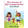 The adventure of Lily's Meeting Her First Bestfriend: The Story is nonfiction book base on two little girls forming a true friendship. Lily meeting he