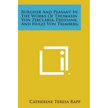 Burgher and Peasant in the Works of Thomasin Von Zirclaria, Freidank, and Hugo Von Trimberg