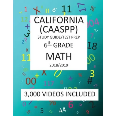 6th Grade CALIFORNIA CAASPP, MATH, Test Prep: 2019: 6th Grade California Assessment of Student Performance and Progress MATH Test prep/study guide