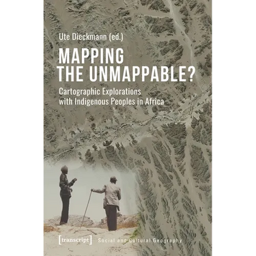 Mapping the Unmappable?: Cartographic Explorations with Indigenous Peoples in Africa