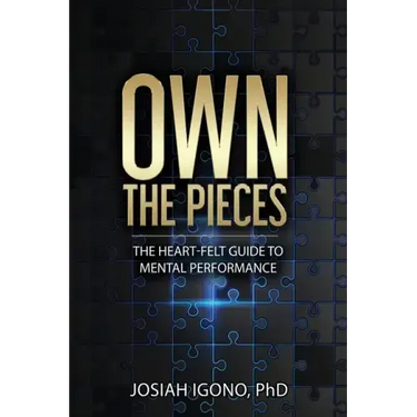 Own the Pieces: The Heart-Felt Guide to Mental Performance