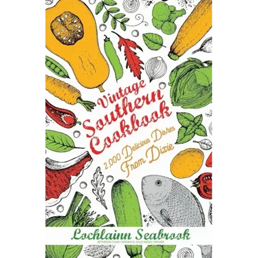 Vintage Southern Cookbook: 2,000 Delicious Dishes From Dixie