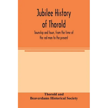 Jubilee history of Thorold, township and town, from the time of the red man to the present