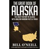 The Great Book of Alaska: The Crazy History of Alaska with Amazing Random Facts & Trivia
