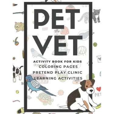 PET VET Activity Book for Kids: Coloring Pages, Pretend Play Clinic, Learning Activities