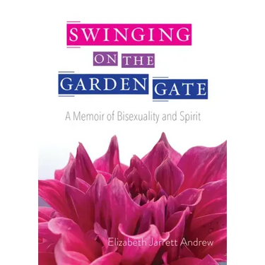 Swinging on the Garden Gate: A Memoir of Bisexuality and Spirit, Second Edition