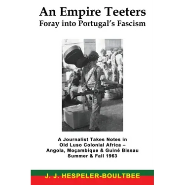 An Empire Teeters - Foray into Portugal's Fascism: A Journalist Takes Notes in Old Luso Colonial Africa - Angola, Mocambique & Guine Bissau Summer & F