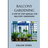 Balcony Gardening: A Step by Step Manual for Balcony Gardening