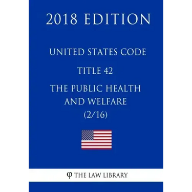United States Code - Title 42 - The Public Health and Welfare (2/16) (2018 Edition)