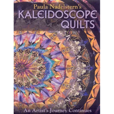 Paula Nadelstern's Kaleidoscope Quilts: An Artist's Journey Continues