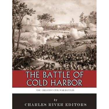 The Greatest Civil War Battles: The Battle of Cold Harbor