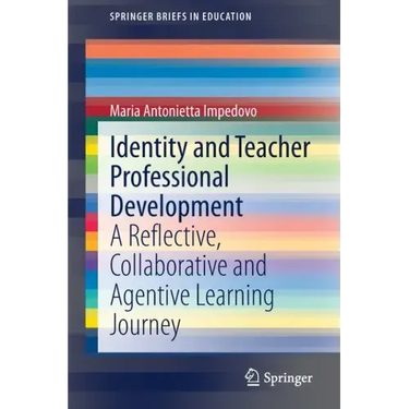 Identity and Teacher Professional Development: A Reflective, Collaborative and Agentive Learning Journey