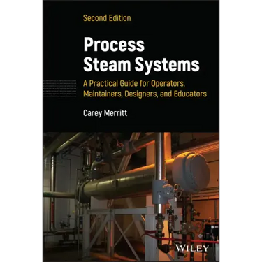 Process Steam Systems: A Practical Guide for Operators, Maintainers, Designers, and Educators