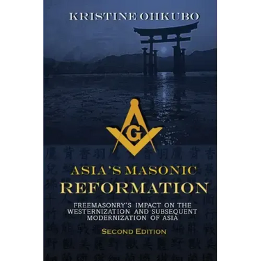 Asia's Masonic Reformation: Freemasonry's Impact on the Westernization and Subsequent Modernization of Asia