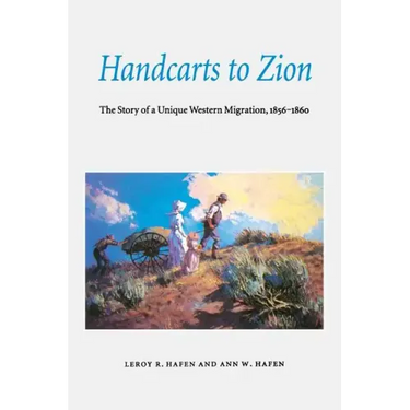 Handcarts to Zion: The Story of a Unique Western Migration, 1856-1860