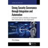 Strong Security Governance Through Integration and Automation: A Practical Guide to Building an Integrated Grc Framework for Your Organization