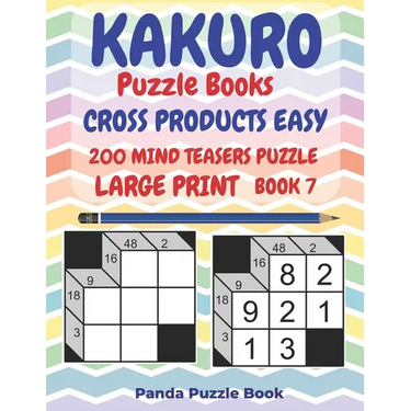 Kakuro Puzzle Books Cross Products Easy - 200 Mind Teasers Puzzle - Large Print - Book 7: Logic Games For Adults - Brain Games Books For Adults - Mind