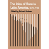 The Idea of Race in Latin America, 1870-1940