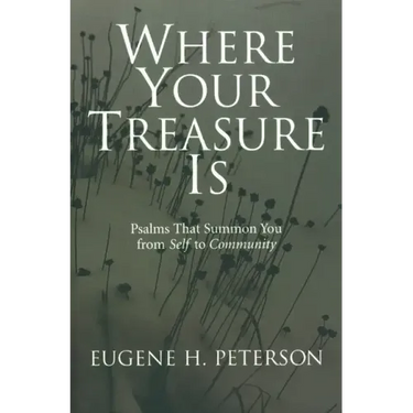 Where Your Treasure Is: Psalms That Summon You from Self to Community