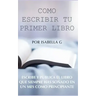 Cómo Escribir tu Primer Libro: Escribe y publica el libro que siempre has soñado en un mes como principiante