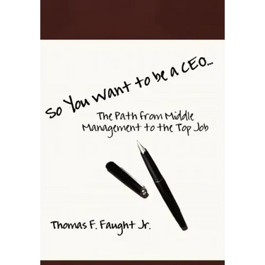 So You Want To Be A CEO...The Path from Middle Management to the Top Job