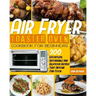 Air Fryer Toaster Oven Cookbook for Beginners: 300 Effortless, Affordable and Delicious Recipes That Anyone Can Cook