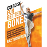 Exercise for Better Bones: Improve Bone Health and Reduce Falls and Fractures With Osteoporosis-Friendly Exercises for Seniors
