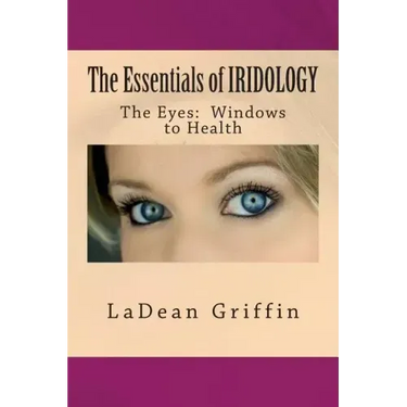 The Essentials of IRIDOLOGY: The Eyes: Windows to Health