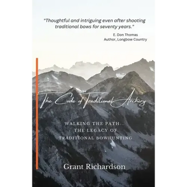 The Code of Traditional Archery: Walking The Path...The Legacy of Traditional Bowhunting
