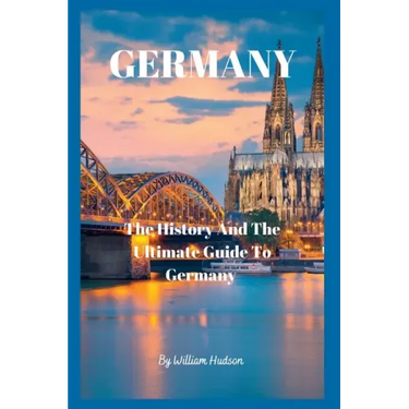 Travel Guide to Germany: The History and Ultimate Guide To Your Destination (GERMANY)
