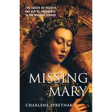 Missing Mary: The Queen of Heaven and Her Re-Emergence in the Modern Church