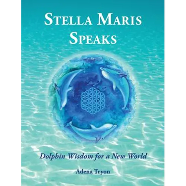 Stella Maris Speaks: Dolphin Wisdom for a New World