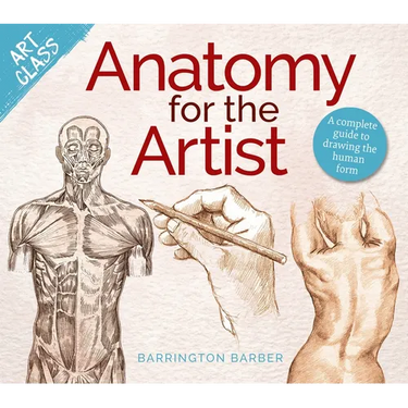 Art Class: Anatomy for the Artist: A Complete Guide to Drawing the Human Form