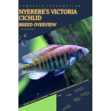 Nyerere's Victoria Cichlid: From Novice to Expert. Comprehensive Aquarium Fish Guide