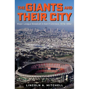 The Giants and Their City: Major League Baseball in San Francisco, 1976-1992