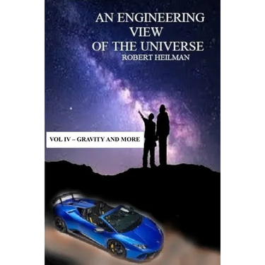 An Engineering View of the Universe Vol IV - Gravity and More
