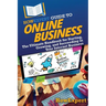 HowExpert Guide to Online Business: The Ultimate Handbook for Starting, Growing, and Succeeding in Your Internet Business