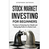 Stock Market Investing for Beginners: The Keys to Protecting Your Wealth and Making Big Profits In a Market Crash