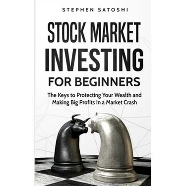 Stock Market Investing for Beginners: The Keys to Protecting Your Wealth and Making Big Profits In a Market Crash
