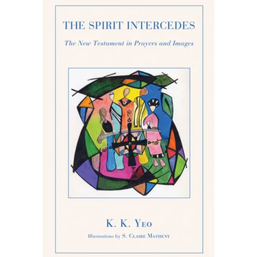 The Spirit Intercedes: The New Testament in Prayers and Images